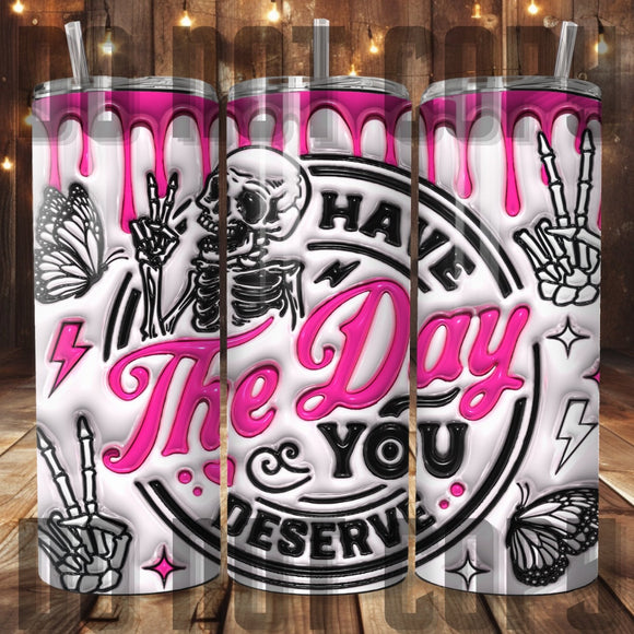 Have The DY You Deserve 3D Inflated Tumbler Sublimation Transfer | Sarcastic Sublimation Transfer | Ready to Press Transfer | NOT A DIGITAL